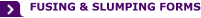 FUSING & SLUMPING FORMS